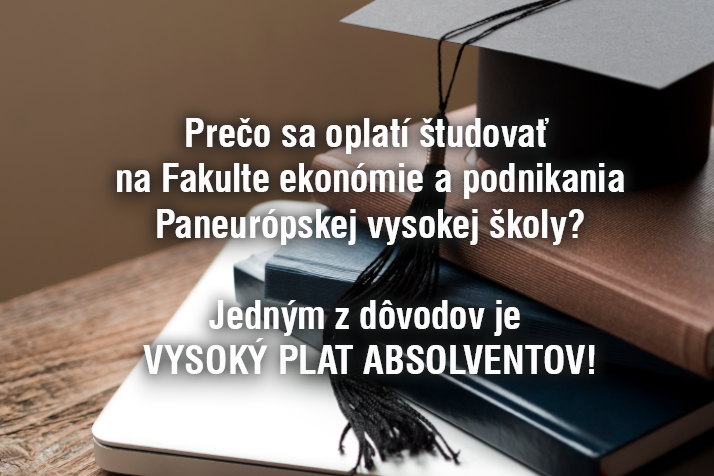 Prečo sa oplatí študovať na Fakulte ekonómie a podnikania Paneurópskej vysokej školy? Jedným z dôvodov je vysoký plat absolventov!