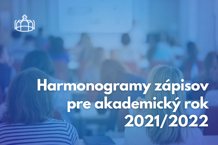 HARMONOGRAMY ZÁPISOV PRE AKADEMICKÝ ROK 2021/2022