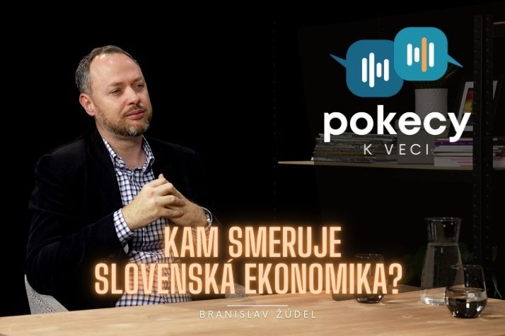 #14 KAM SMERUJE SLOVENSKÁ EKONOMIKA? (BRANISLAV ŽÚDEL) • POKECY K VECI