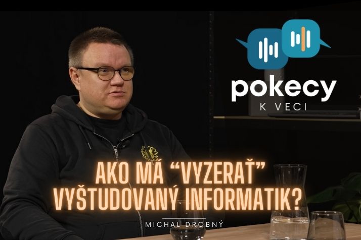 #15 AKO MÁ “VYZERAŤ” VYŠTUDOVANÝ INFORMATIK? (MICHAL DROBNÝ) • POKECY K VECI